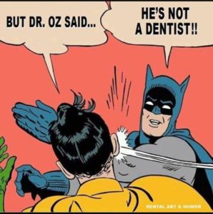 Dr. Oz is not a dentist
