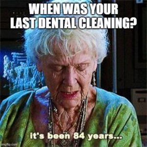 Its been 84 years since my last dental cleaning